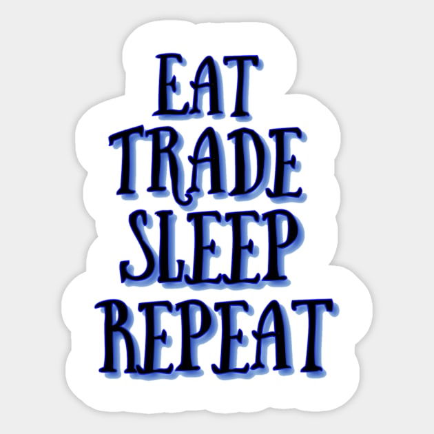 Eat trade sleep repeat Sticker by theju_arts